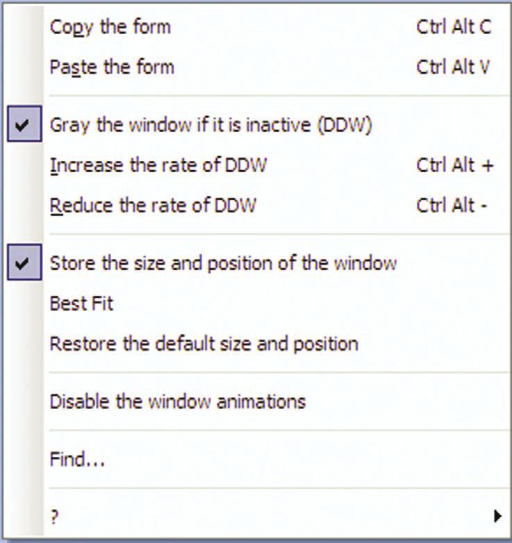 8 The popup menu The popup menu of the windows (right mouse click in the window) contains the following options: This feature (called DDW for Dim Disabled Window) can be enabled or disabled via "Gray
