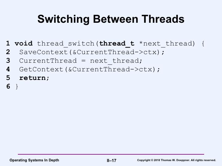 This code is suggestive of how we might switch from one thread to another. The thread being switched out of calls thread_switch, passing it the address of the target thread s control block.