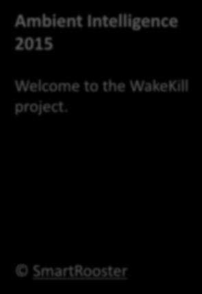 Exercise 1 /index.html Ambient Intelligence 2015 Welcome to the WakeKill project. Image /about.