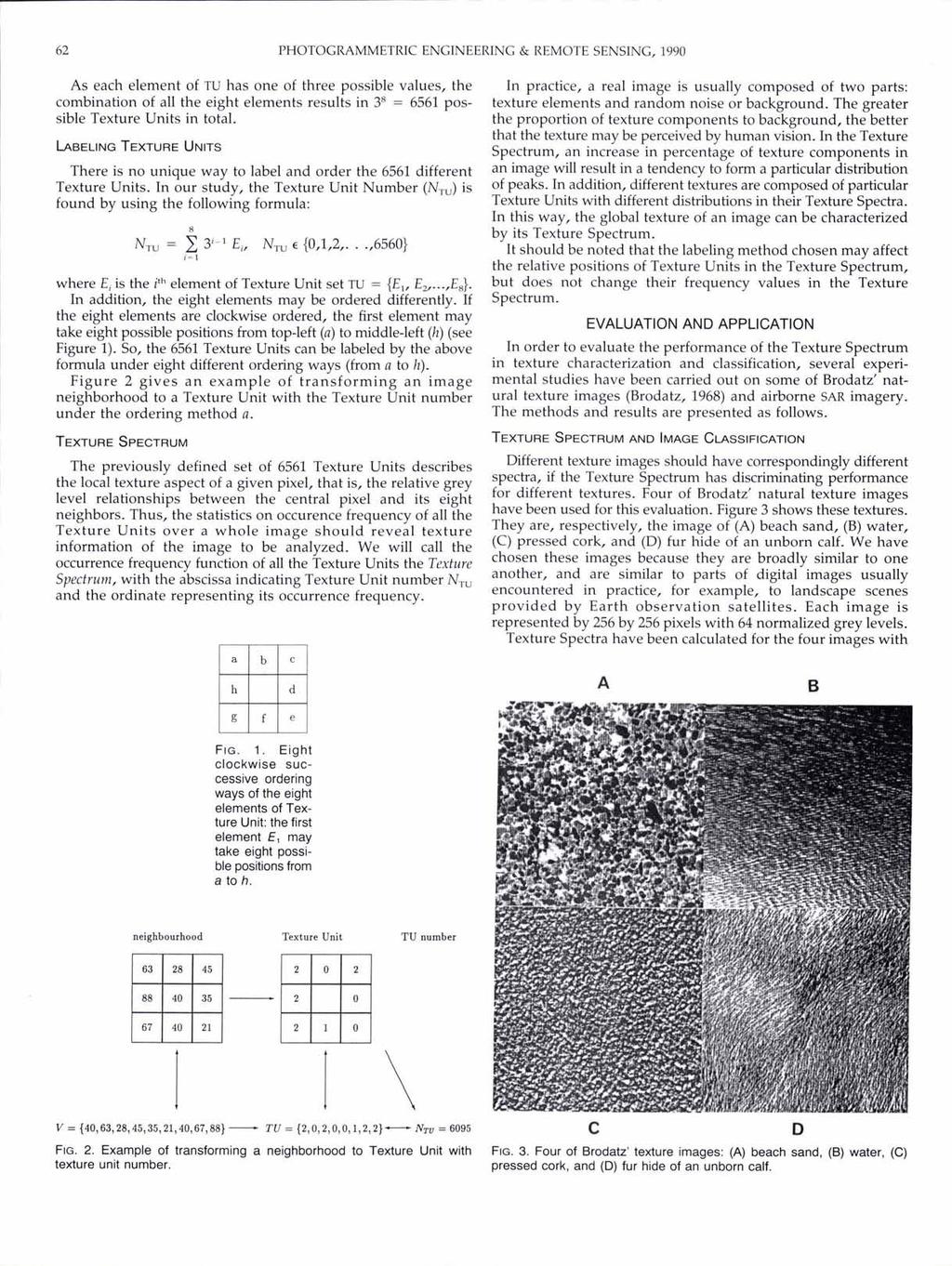 PHOTOGRAMMETRIC ENGINEERING & REMOTE SENSING, 1990 As each element of TU has one of three possible values, the combination of all the eight elements results in 38 = 6561 possible Texture Units in