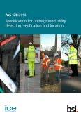 BSI Leader in Built Environment standards creation PAS 128 Specification for underground utility detection, verification and location Sponsored by Institution of Civil Engineers (ICE).