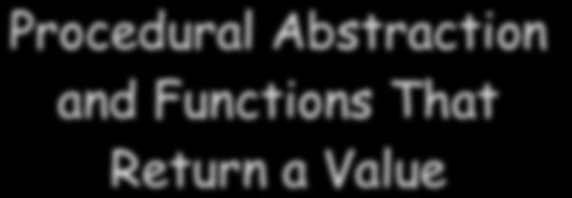 Procedural Abstraction and Functions That