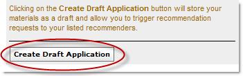 Enter References (if required) When you have attached your documents and identified your recommenders, click Create Draft Application to store application materials as a draft.