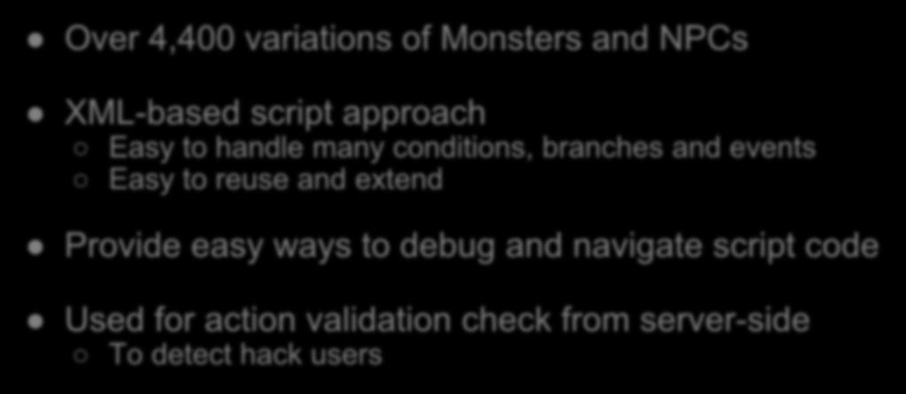 Efficiently authoring behavior trees Over 4,400 variations of Monsters and NPCs XML-based script approach Easy to handle many conditions, branches and