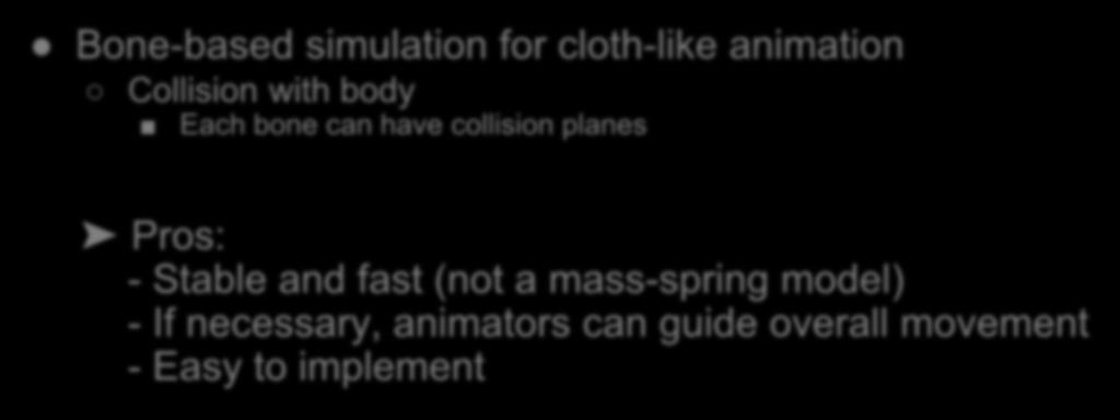 Easy resource creation Bone-based simulation for cloth-like animation Collision with body Each bone can have collision