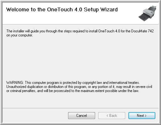 Installation DocuMate 742 The scanner driver installation will now start 1. The Welcome to the One Touch 4.0 Setup Wizard opens. 2. Click Next. 3.