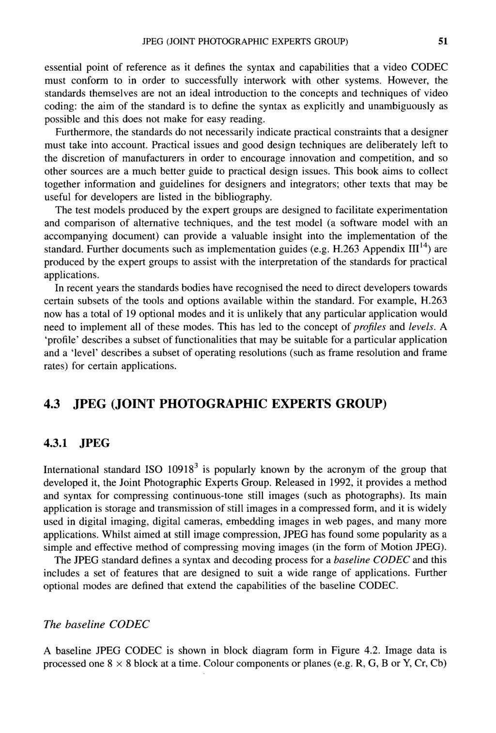 JPEG (JOINT PHOTOGRAPHIC EXPERTS GROUP) 51 essential point of reference as it defines the syntax and capabilities that a video CODEC must conform to in order to successfully interwork with other