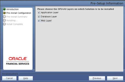 Figure 33: Pre Setup Information Screen Choose Layer to Install NOTE Step 6 For a single-tier OFSAAI v7.3.3.3.0 installation, you must select App Layer, Web Layer, and Database layer.