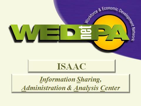 Welcome to the Workforce and Economic Development Network of PA (WEDnetPA) Information Sharing Administration and Analysis Center commonly referred to as ISAAC.