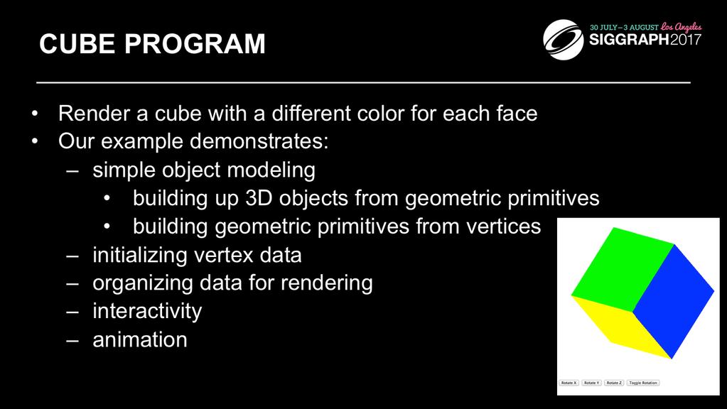 The next few slides will introduce our example program, one which simply displays a cube with different colors at each vertex.