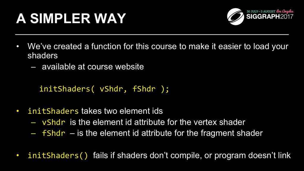 To simplify our lives, we created a routine that simplifies loading, compiling, and linking shaders: InitShaders().