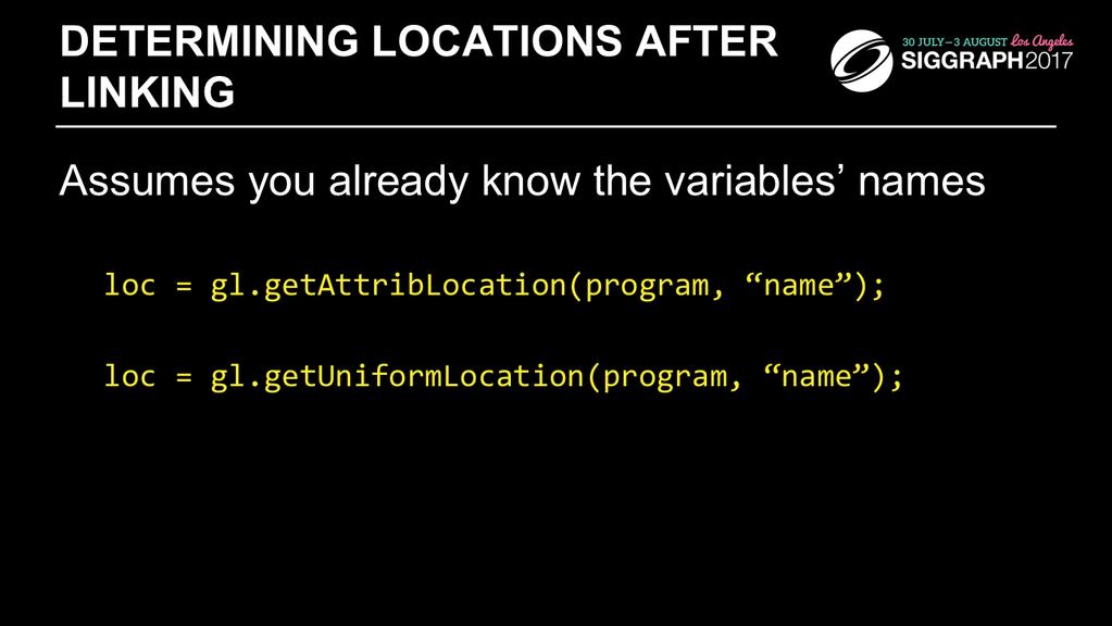 Once you know the names of variables in a shader whether they re attributes or uniforms you can determine their location using one of the glget*location() calls.