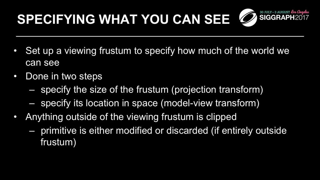 Another essential part of the graphics processing is setting up how much of the world we can see. We construct a viewing frustum, which defines the chunk of 3-space that we can see.