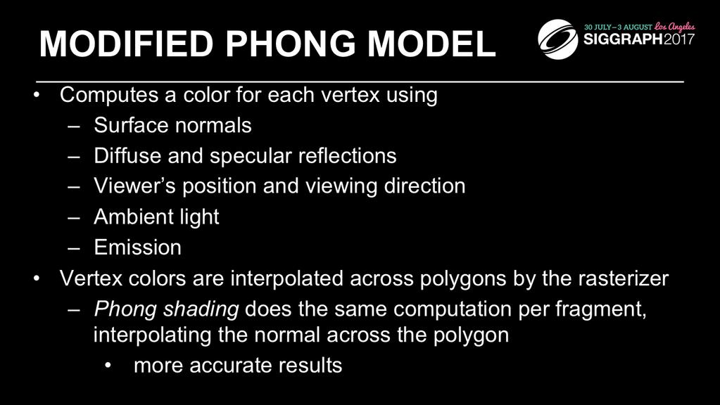 WebGL can use the shade at one vertex to shade an entire polygon (constant shading) or interpolate the shades at the vertices across the polygon