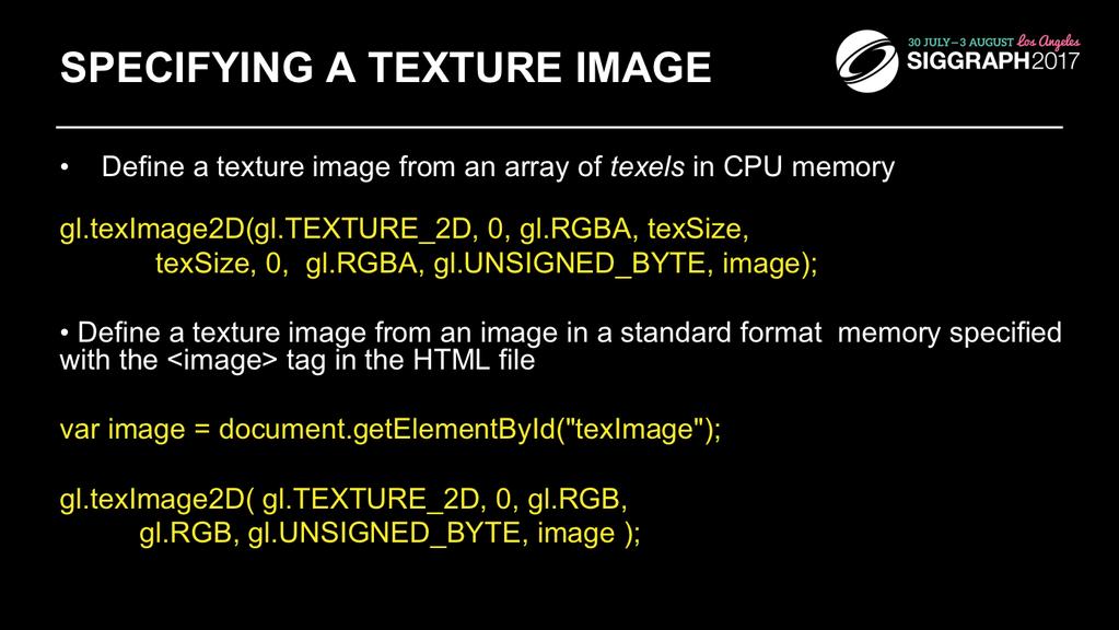 Specifying the texels for a texture is done using the gl.teximage_2d() call. This will transfer the texels in CPU memory to OpenGL, where they will be processed and converted into an internal format.