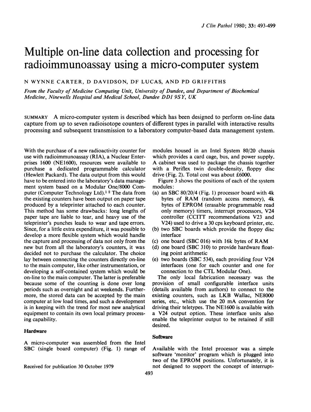 J Clin Pathol 1980; : 49-499 Multiple on-line data collection and processing for radioimmunoassay using a micro-computer system N WYNNE CARTER, D DAVDSON, DF LUCAS, AND PD GRFFTHS From the Faculty of
