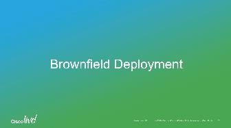 Brownfield Deployment Flow Chart Start GSW Step 1: Create Rule Template to embed business policies Step 2: Add Infrastructure Devices (CUCM, CUC, CUP, AD) Step 3: Create Domains Step 4: Add/Edit User