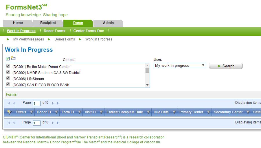 Donor Tab Search for forms that you started (Work in Progress): Under the Donor tab, click on Work in Progress in the menu bar. Select My work in progress from the User dropdown. Click Search.
