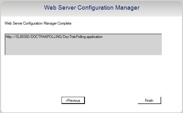 Once the Doc-Trak Polling Web Server Configuration is complete, the following screen will be displayed: Click the Finish button to