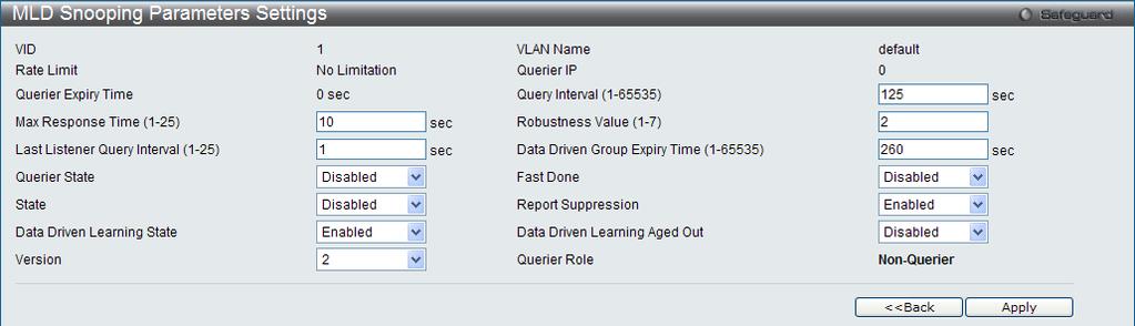 Figure 4-49 MLD Snooping s Settings window Query Interval (1-65535) Max Response Time (1-25) Robustness Value (1-7) Last Listener Query Interval (1-25) Data Driven Group Expiry Time (1-65535) Querier