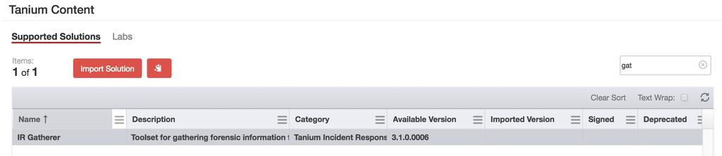 Import the Tanium IR Gatherer solution 1. From the Main Menu, click Tanium Solutions. 2. In the Tanium Content section, select the IR Gatherer row and click Import Solution. 3.