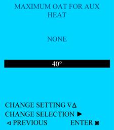 If AUX is selected in stage 4, ENTE would take the user to ADDITINAL DEAD BAND F AUX HEAT screen and then to MAXIMUM AT F AUX HEAT screen.