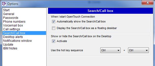 14.7 Search/Call box When I start OpenTouch Connection Show or hide the Search/Call box on the Desktop When the application is started,