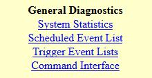 HTML Menus Diagnostic Menus General Diagnostics General Diagnostics Menu System Statistics Scheduled Event List Trigger Event Lists Command Interface System Statistics This shows the settings and