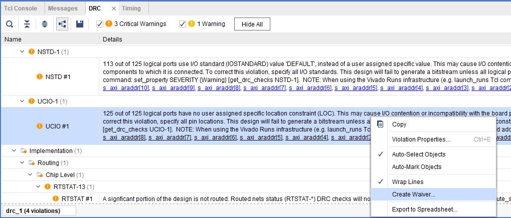 Lab 1: Setting Waivers with the Vivado IDE 3. In the DRC Report, right-click UCIO#1, and select Create Waiver to create a waiver for the UCIO-1 violations.