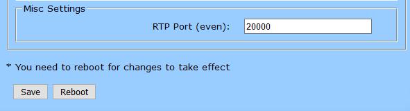 RTP Port (even): 20000 Click on the Save button to save your configuration settings. Note: You need to reboot for changes to take effect. Click on the Reboot button to reboot the system. 8.