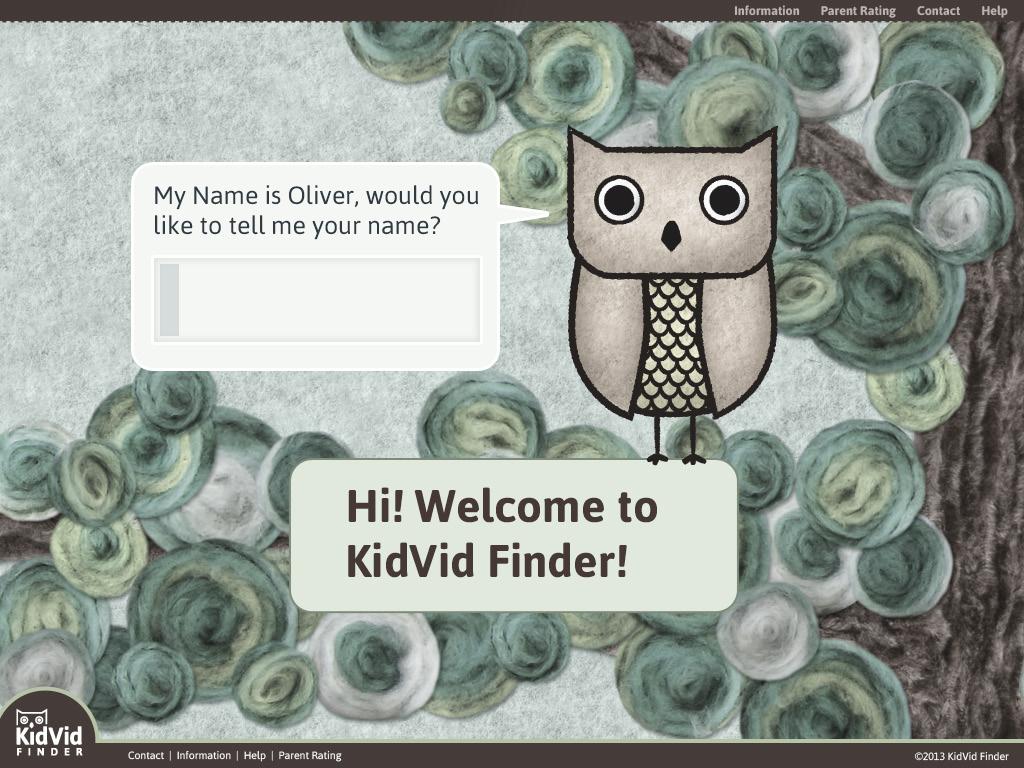 New User Home Page Text Box has pulsing type Indicator Parental Navigation Home Page Functionality Upon first visit to KidVid Finder, Oliver introduces himself on top of a welcome bubble, and asks