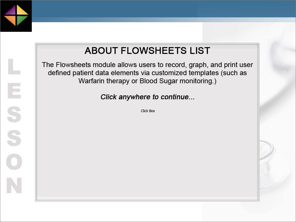The Flowsheets module allows users to record, graph, and print user defined patient data elements via customized templates