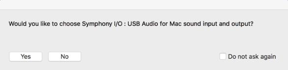 3. After your Mac restarts, click Yes to choose Symphony I/O : USB for Mac sound input and output. 4.