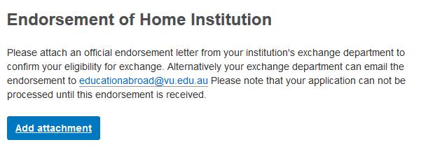 22. Endorsement of Home Institution : Exchange Students only - Attach evidence that you have been nominated by your home institution to undertake an Exchange semester at VU.