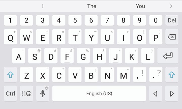 Enter Text Text can be entered using a keyboard or by speaking. Use the Samsung Keyboard Enter text using a QWERTY keyboard. Predictive text Options Special Keys Symbol: Tap to insert symbols.