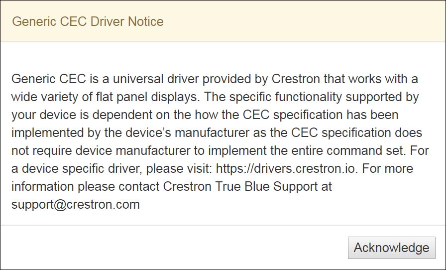 Generic CEC Driver Notice This notice explains the Crestron CEC and Crestron Connected drivers are generic drivers that are designed to work with a wide variety of devices, and that device