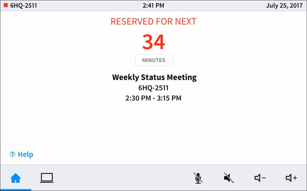 Room Reserved If the room is not available, the home screen provides the following information: The time remaining (in minutes) until the current meeting ends The name, organizer, and duration of the