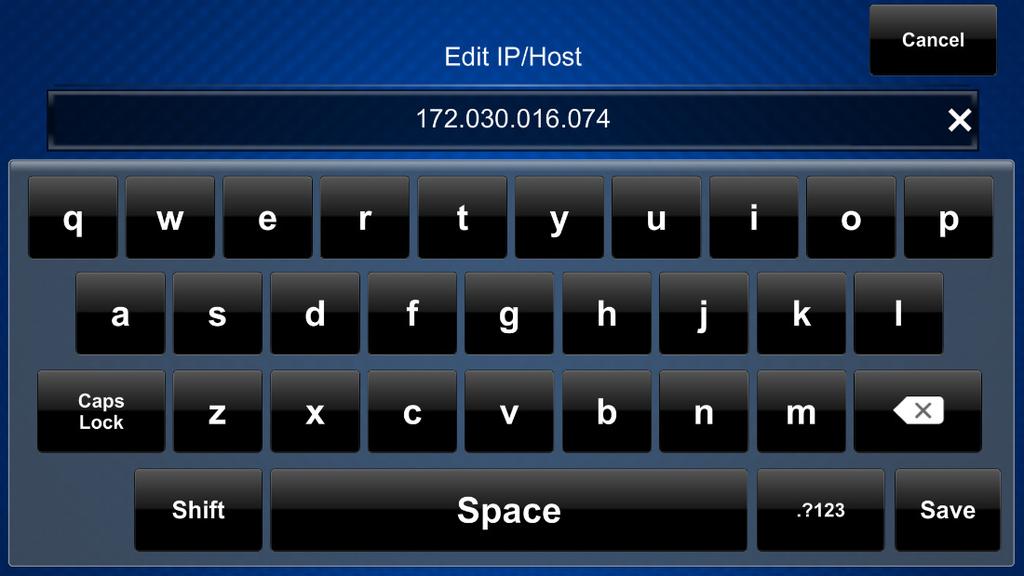 Edit IP/Host On-Screen Keyboard Use the keypad to make the new entry. Tap the x button in the text field to clear any previous entry. Tap the delete button to delete the last character.