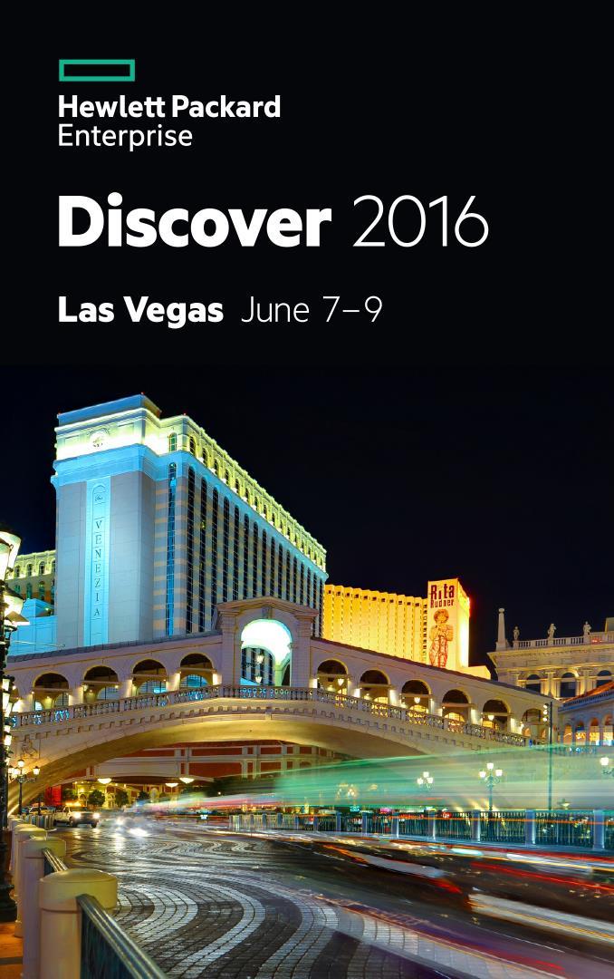 Discover 2016 is Hewlett Packard Enterprise s must-attend global customer and partner event. Why attend?