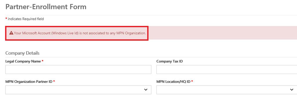 Portal Registration Error Message If your Live ID is not associated to any MPN organization, an error pops up and you will not be allowed to submit enrollment form until your association is completed.