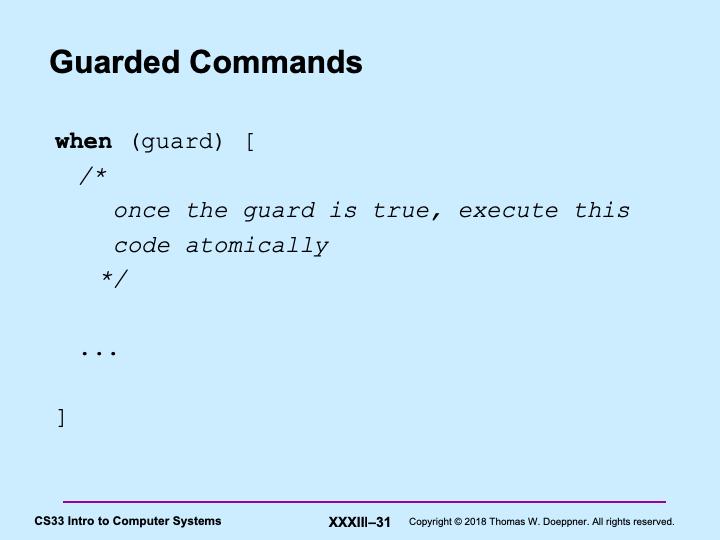 Illustrated in the slide is a simple pseudocode construct, the guarded command, that we use to describe how various synchronization operations work.