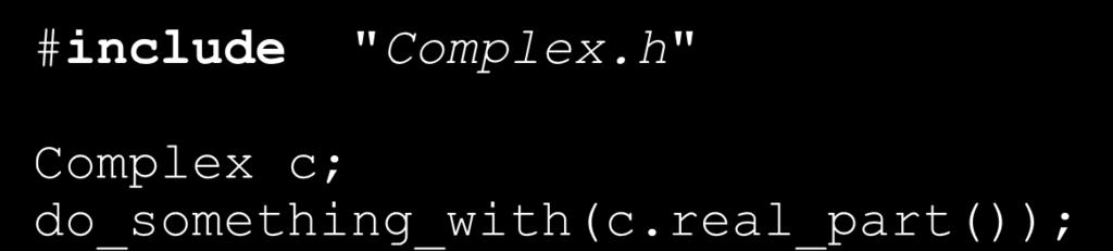 h" Complex c; do_something_with(c.