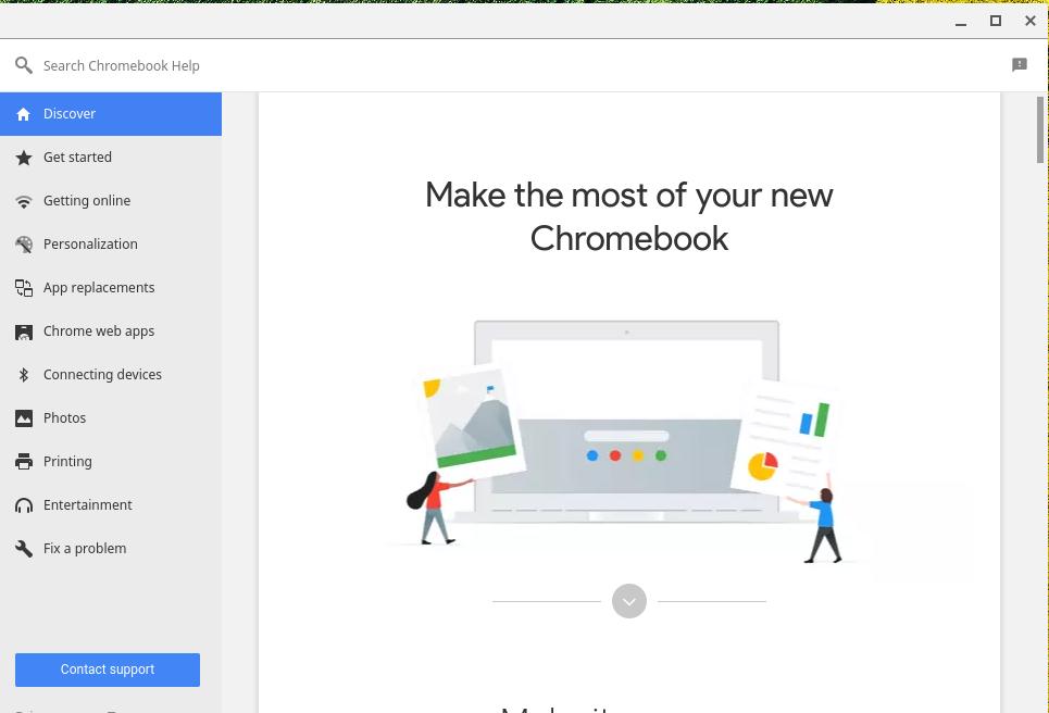 36 - Help Online and offline help HELP Additional help is available both online and offline. Chromebook Help is installed on your Chromebook and doesn t require internet access.