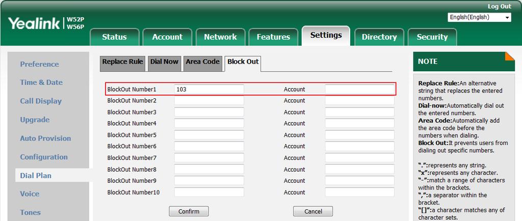 Phone Settings For more information on the valid values for the Account field, refer to Replace Rule on page 46. 4. Click Confirm to add the block out number.