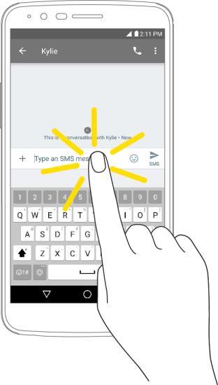 Use the Touchscreen Your phone s touchscreen lets you control actions through a variety of touch gestures.