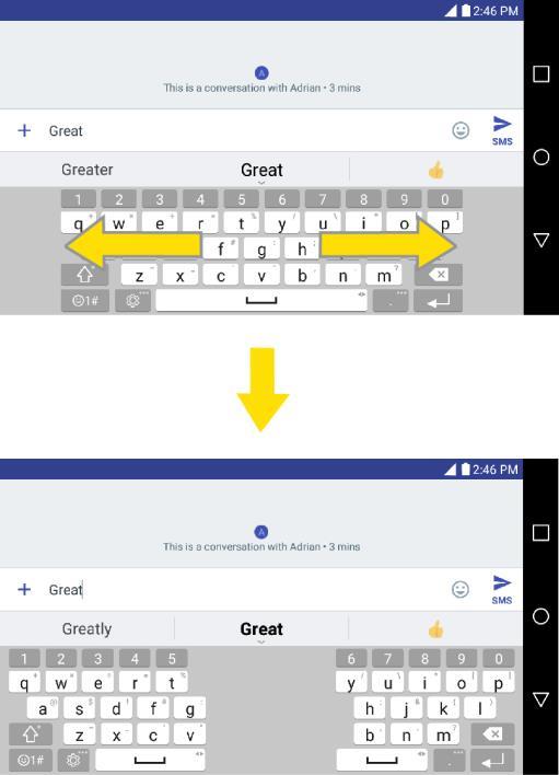 Split Keyboard Using Gesture The split keyboard feature allows you to use both hands to type while in