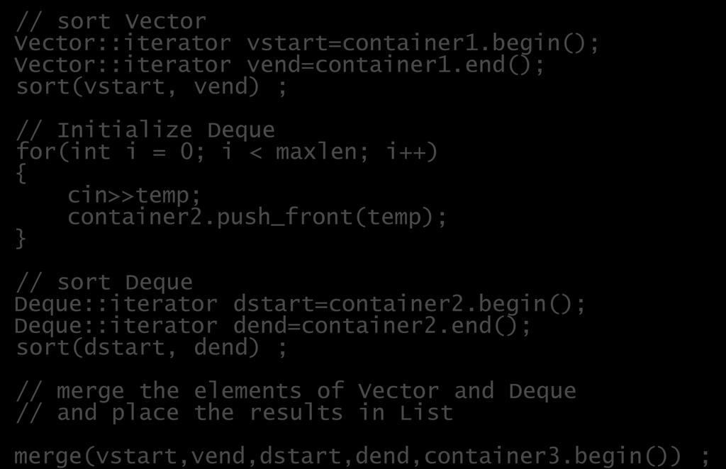 Algorithm Example 15 // sort Vector Vector::iterator vstart=container1.begin(); Vector::iterator vend=container1.