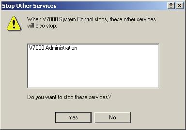V7000 Operator's Guide Figure 6-7. Stop V7000 Services Dialog Box Click Yes to stop the V7000 Administration Service and the V7000 System Control Service. 6.2.