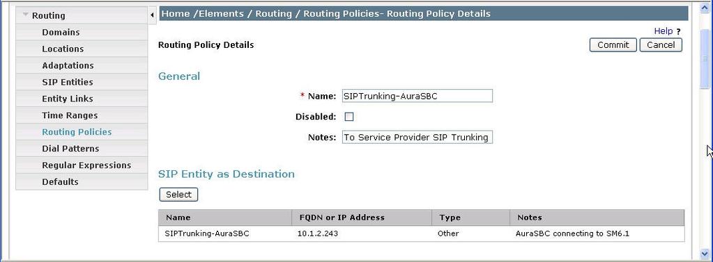 5.7. Add Routing Policies Routing policies describe the conditions under which calls will be routed to the SIP Entities specified in Section 5.5. Two routing policies must be added: one for Communication Manager and one for the AA-SBC.