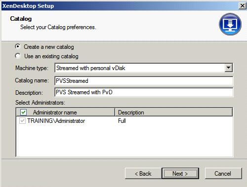 Creating Virtual Machines with XenDesktop Setup Wizard 8 Select Create a new catalog. Choose Streamed with personal vdisk for Machine type. Type a name for the Catalog name.